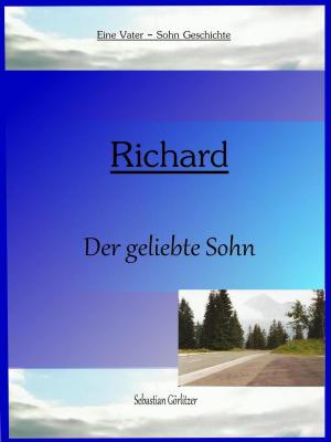 Das erste christliche Buch von Sebastian Görlitzer: Richard - der geliebte Sohn. Die Rechte für das Bild liegen beim Autor.